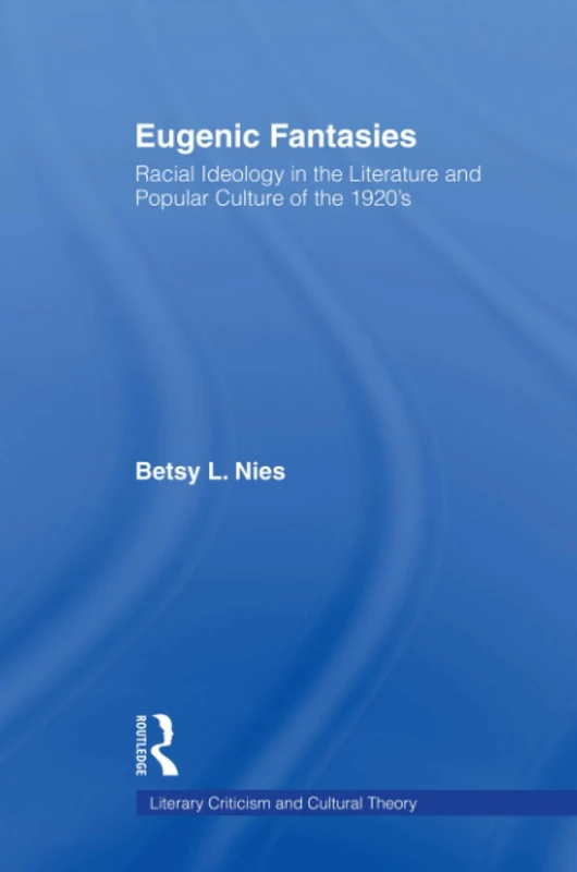 Eugenic Fantasies: Racial Ideology in the Literature and Popular Culture of the 1920's (Literary Criticism and Cultural Theory) - Image 1