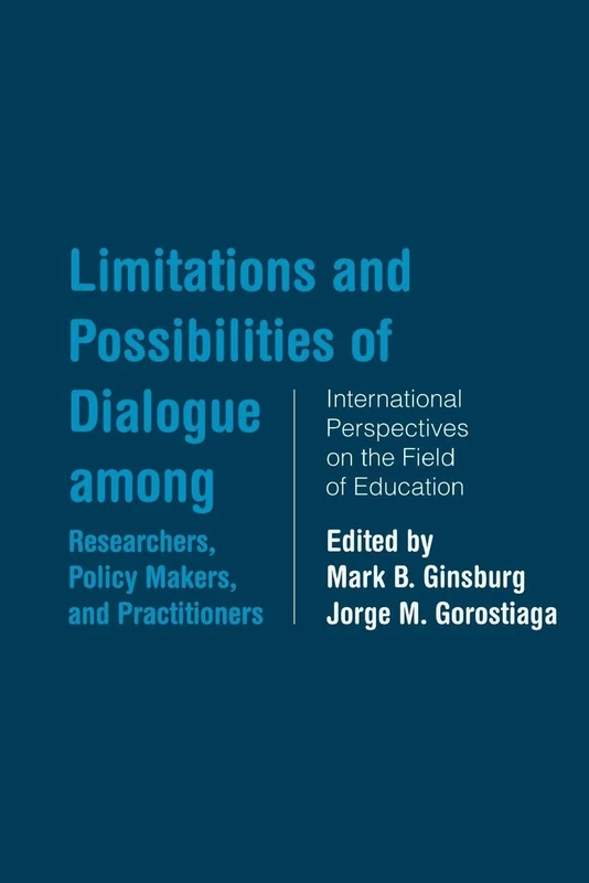 Limitations and Possibilities of Dialogue among Researchers, Policymakers, and Practitioners: International Perspectives on the Field of Education (Studies in Education/Politics)