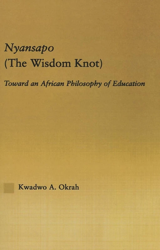 Nyansapo (The Wisdom Knot): Toward an African Philosophy of Education (African Studies) - Image 1