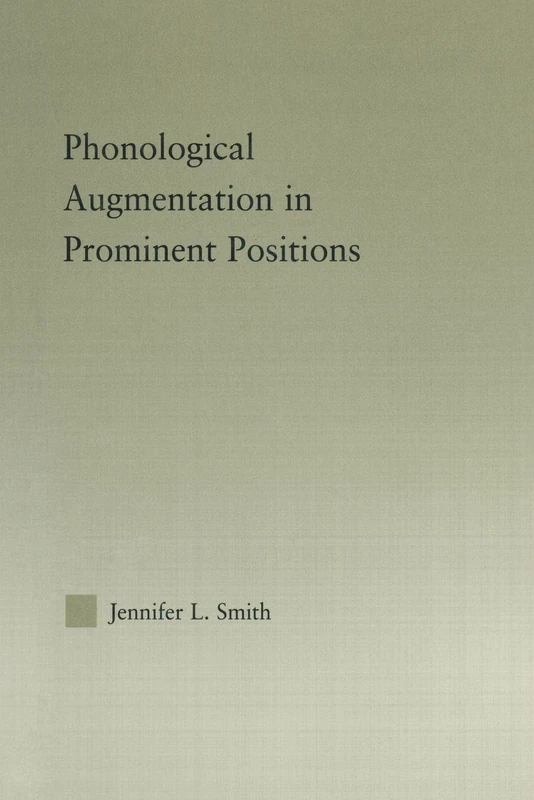 Phonological Augmentation in Prominent Positions (Outstanding Dissertations in Linguistics)