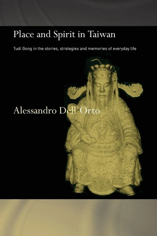 Place and Spirit in Taiwan: Tudi Gong in the Stories, Strategies and Memories of Everyday Life