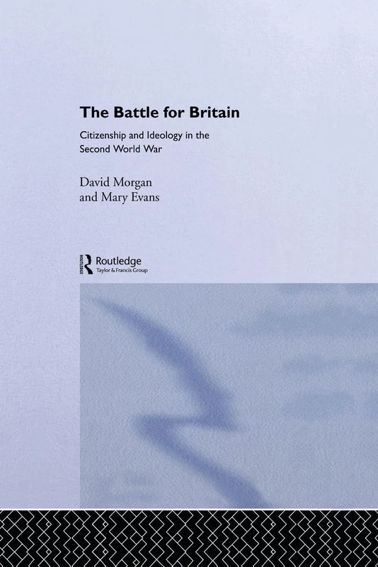 The Battle for Britain: Citizenship and Ideology in the Second World War