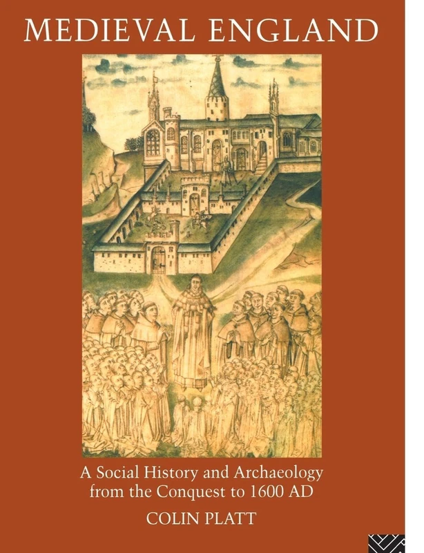 Medieval England: A Social History and Archaeology from the Conquest to 1600 AD