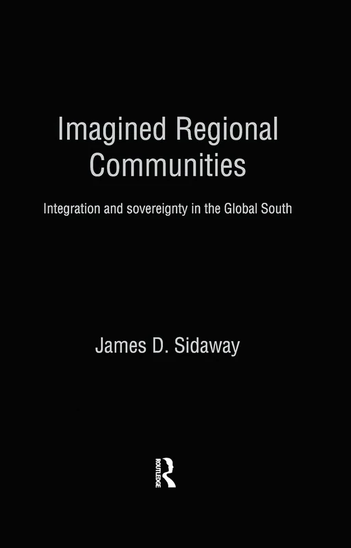 Imagined Regional Communities: Integration and Sovereignty in the Global South (Routledge Studies in Human Geography)