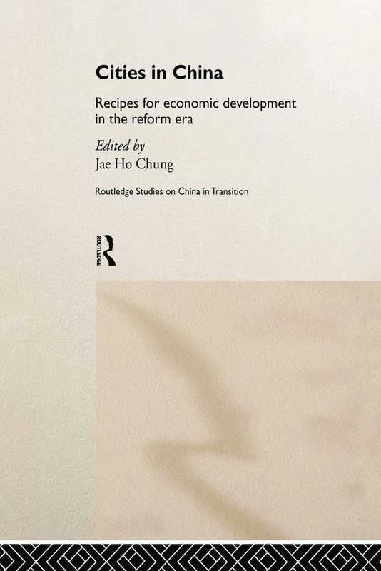 Cities in China: Recipes for economic development in the reform era (Routledge Studies on China in Transition)