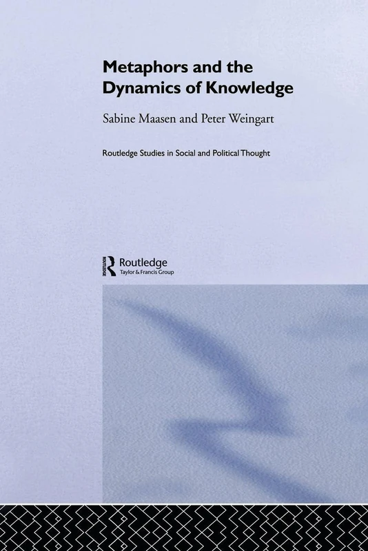 Metaphor and the Dynamics of Knowledge (Routledge Studies in Social and Political Thought)