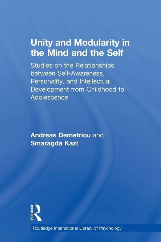 Unity and Modularity in the Mind and Self: Studies on the Relationships between Self-awareness, Personality, and Intellectual Development from ... Research International Library of Psychology)