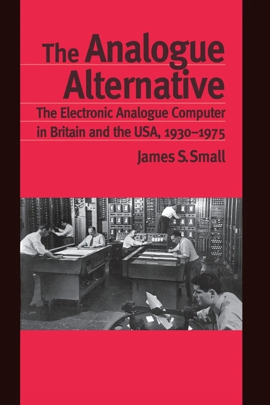 The Analogue Alternative: The Electronic Analogue Computer in Britain and the USA, 1930-1975 (Routledge Studies in the History of Science, Technology and Medicine) - Image 1