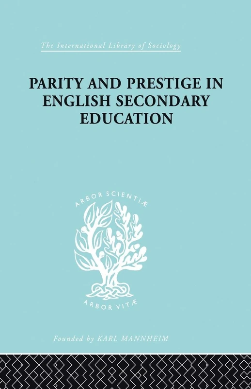 Parity and Prestige in English Secondary Education: A Study in Educational Sociology (International Library of Sociology)