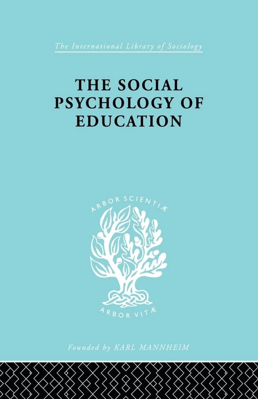 The Social Psychology of Education: An Introduction and Guide to its Study (International Library of Sociology)