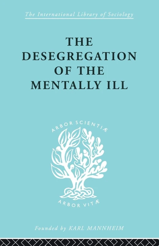 The Desegregation of the Mentally Ill (International Library of Sociology)