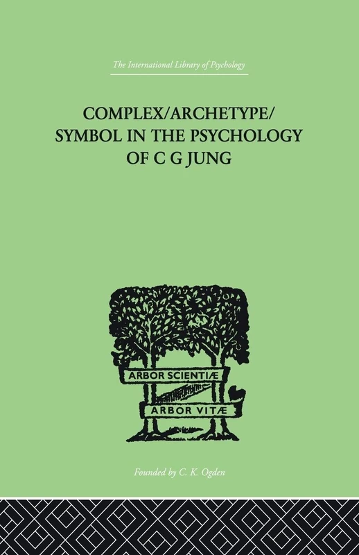 Complex/Archetype/Symbol In The Psychology Of C G Jung (International Library of Psychology. Analytical Psychology)
