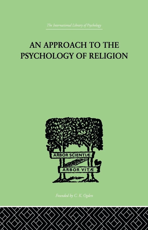 An Approach To The Psychology of Religion (International Library of Psychology, 2)