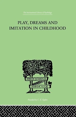 Play, Dreams And Imitation In Childhood (The International Library of Psychology)