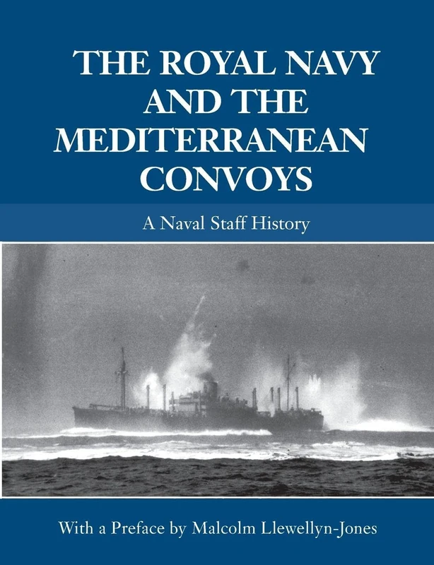 The Royal Navy and the Mediterranean Convoys: A Naval Staff History