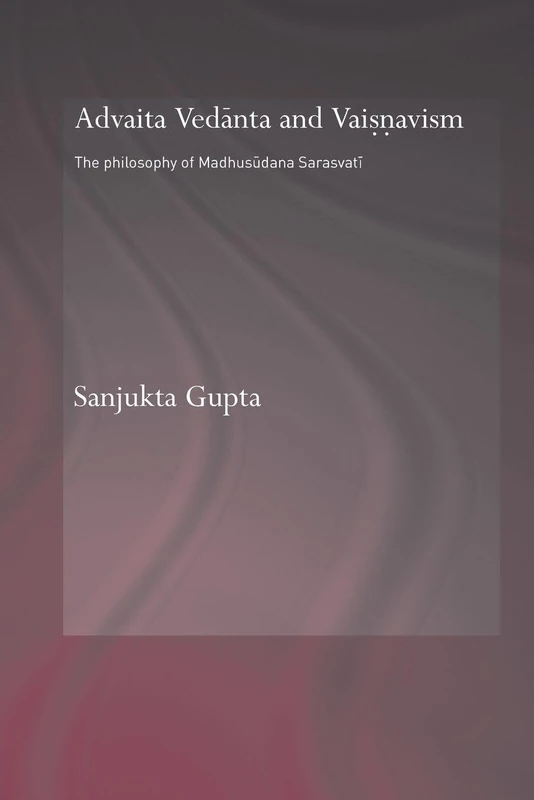 Routledge Advaita Vedanta and Vaisnavism - Madhusudana Sarasvati