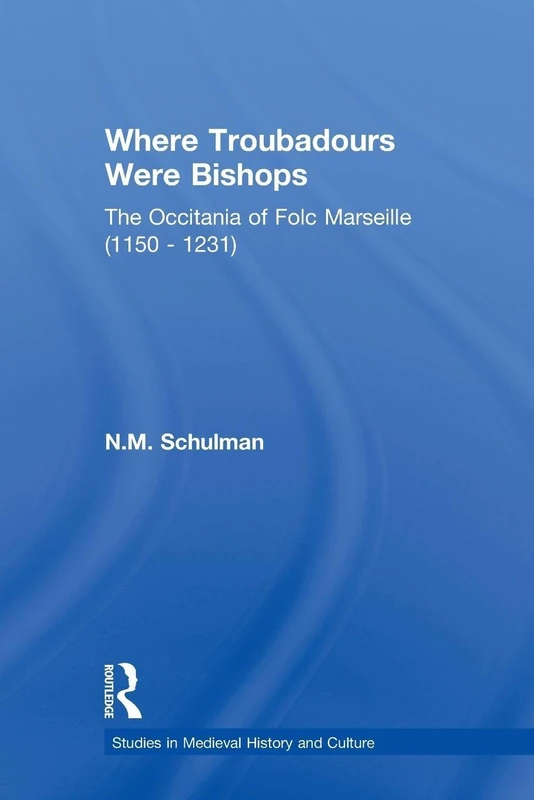 Where Troubadours were Bishops: The Occitania of Folc of Marseille (1150-1231) (Studies in Medieval History and Culture) - Image 1