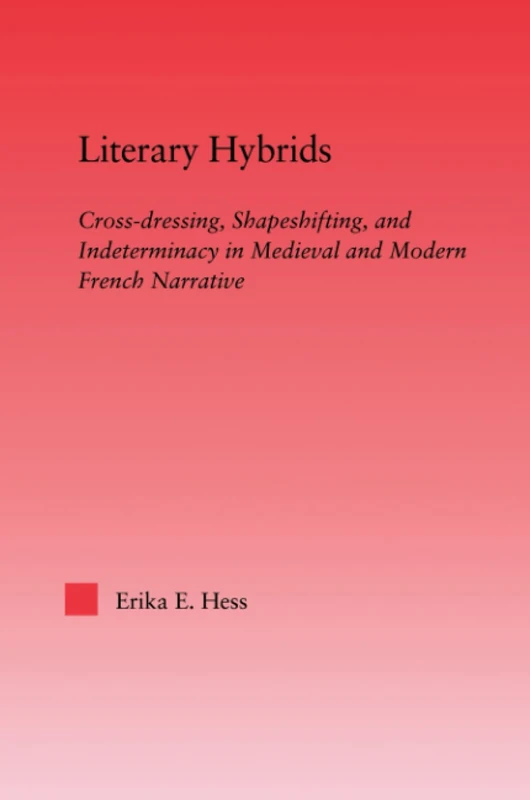 Literary Hybrids: Indeterminacy in Medieval & Modern French Narrative (Studies in Medieval History and Culture) - Image 1