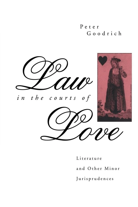 Law in the Courts of Love: Literature and Other Minor Jurisprudences (The Politics of Language)
