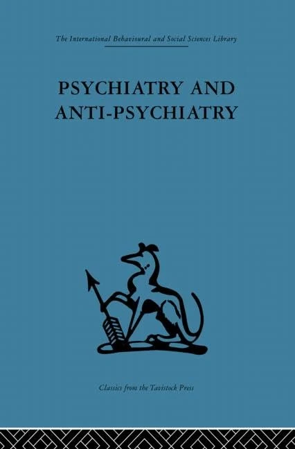 Psychiatry and Anti-Psychiatry (The International Behavioural and Social Sciences Library, 2)