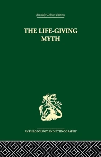 The Life-Giving Myth: And Other Essays (Routledge Library Editions Anthropology and Ethnography: Witchcraft, Folklore and Mythology, 3)