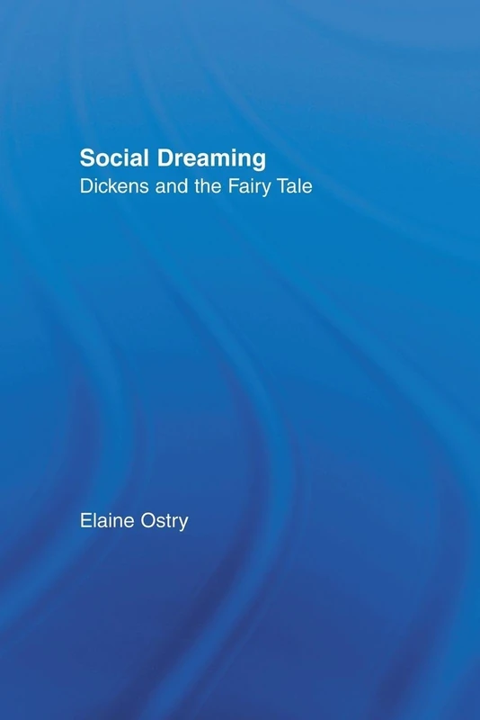 Social Dreaming: Dickens and the Fairy Tale (Studies in Major Literary Authors)