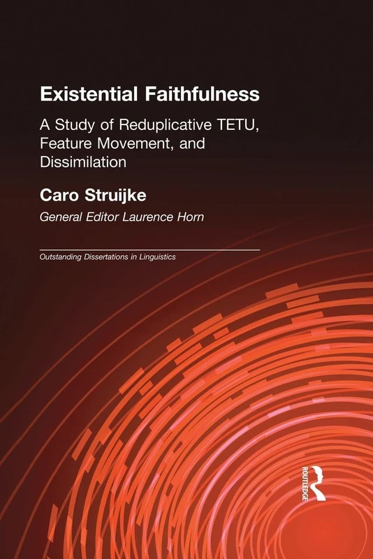 Existential Faithfullness: A Study of Reduplicative TETU, Feature Movement and Dissimulation (Outstanding Dissertations in Linguistics)