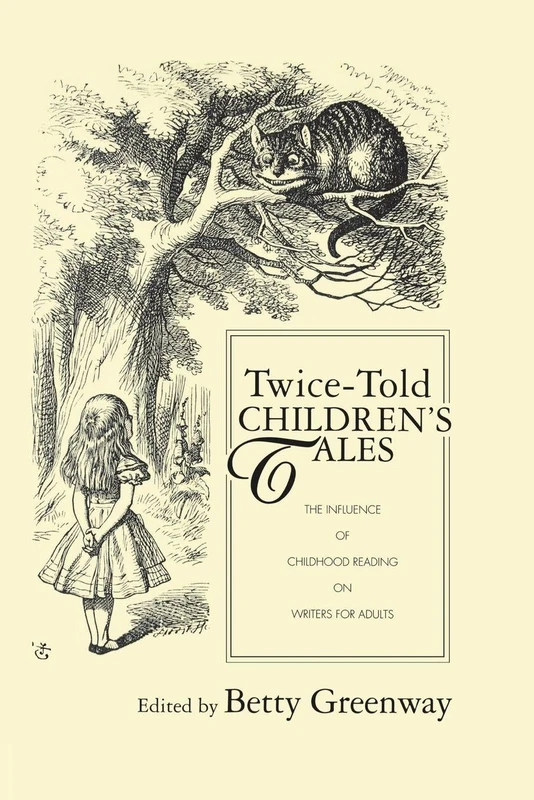 Twice-Told Children's Tales: The Influence of Childhood Reading on Writers for Adults (Children's Literature and Culture)