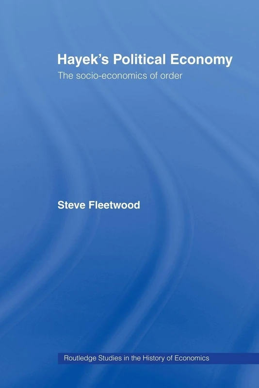 Hayek's Political Economy: The Socio-economics of Order (Routledge Studies in the History of Economics)
