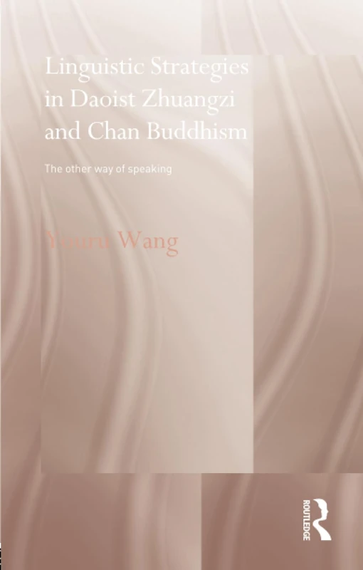 Linguistic Strategies in Daoist Zhuangzi and Chan Buddhism: The Other Way of Speaking