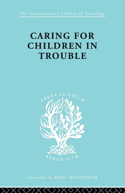 Caring for Children in Trouble (International Library of Sociology (Paperback))