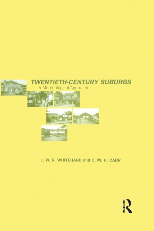 Twentieth-Century Suburbs: A Morphological Approach (Planning, History and Environment Series)