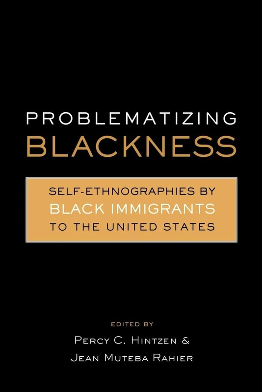 Problematizing Blackness: Self Ethnographies by Black Immigrants to the United States (Crosscurrents in African American History)