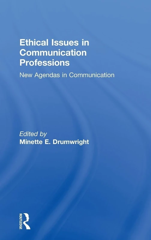Ethical Issues in Communication Professions: New Agendas in Communication