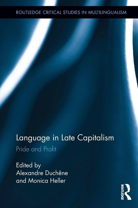 Language in Late Capitalism: Pride and Profit (Routledge Critical Studies in Multilingualism)