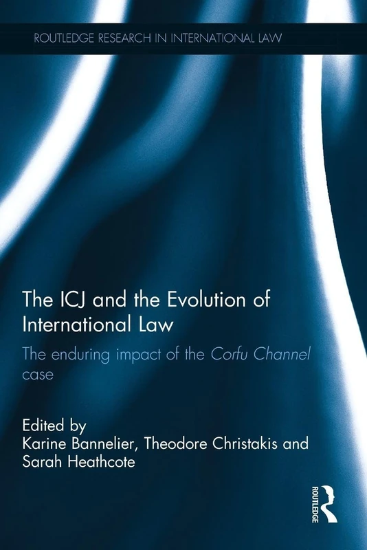 The ICJ and the Evolution of International Law: The Enduring Impact of the Corfu Channel Case (Routledge Research in International Law) - Image 1