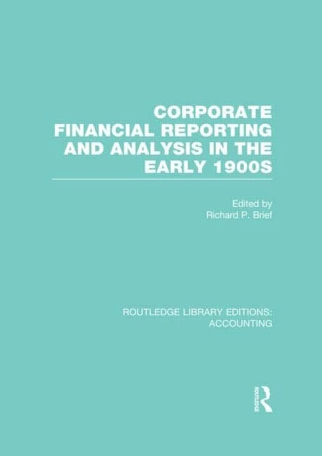 Corporate Financial Reporting and Analysis in the early 1900s (RLE Accounting) (Routledge Library Editions: Accounting)