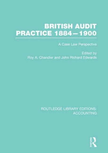 British Audit Practice 1884-1900 (RLE Accounting): A Case Law Perspective (Routledge Library Editions: Accounting)