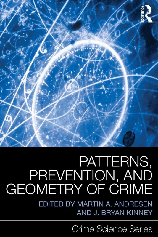 Patterns, Prevention, and Geometry of Crime (Crime Science Series)