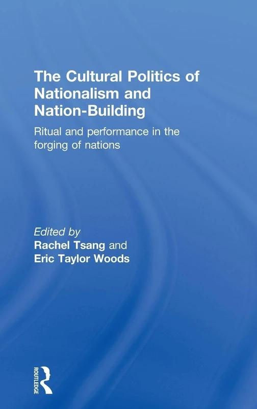 The Cultural Politics of Nationalism and Nation-Building: Ritual and performance in the forging of nations - Image 1