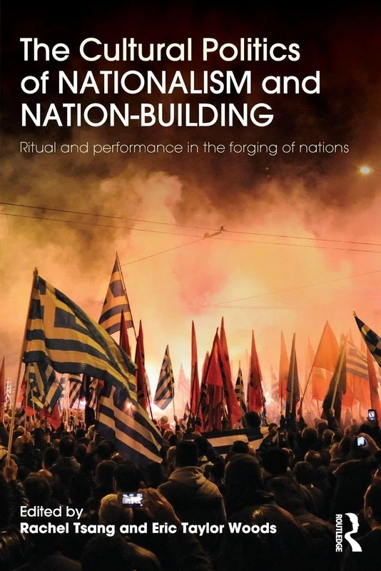 The Cultural Politics of Nationalism and Nation-Building: Ritual and performance in the forging of nations
