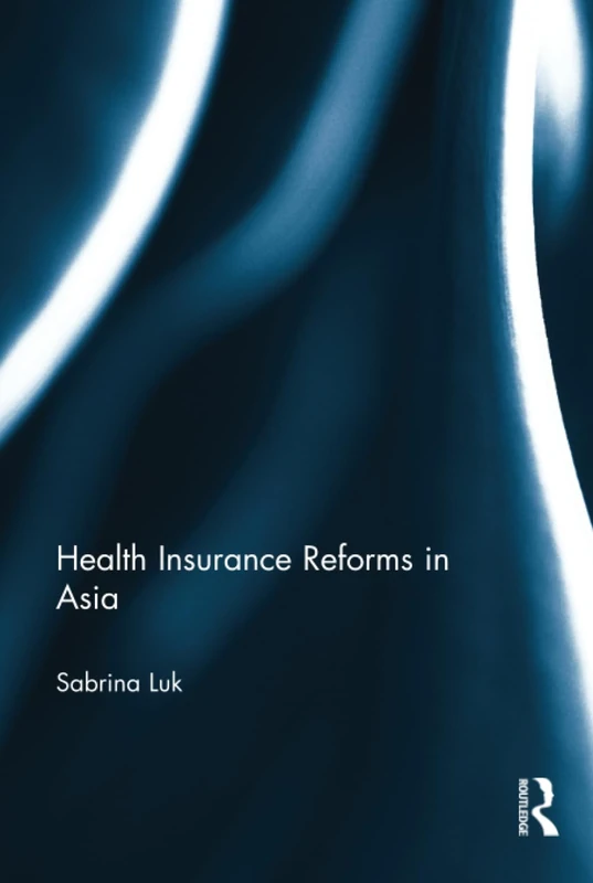 Routledge - Health Insurance Reforms in Asia - Case Studies