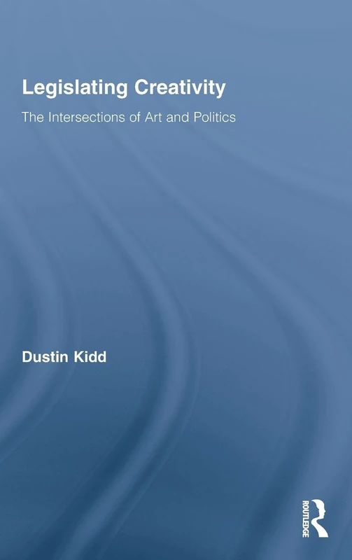 Routledge Legislating Creativity: Art and Politics Book