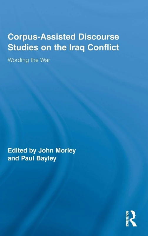 Routledge Corpus-Assisted Discourse Studies on the Iraq Conflict