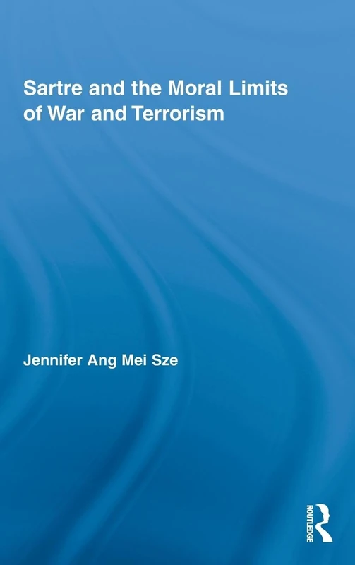 Sartre and the Moral Limits of War and Terrorism (Studies in Philosophy)