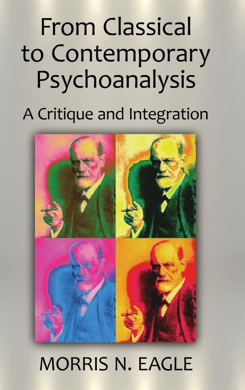 From Classical to Contemporary Psychoanalysis: A Critique and Integration: 70 (Psychological Issues)