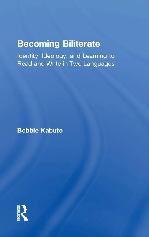 Becoming Biliterate: Identity, Ideology, and Learning to Read and Write in Two Languages