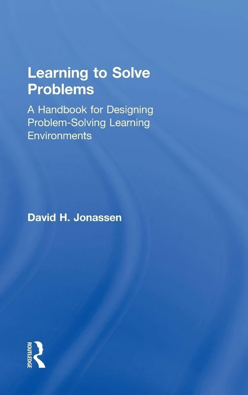 Learning to Solve Problems: A Handbook for Designing Problem-Solving Learning Environments