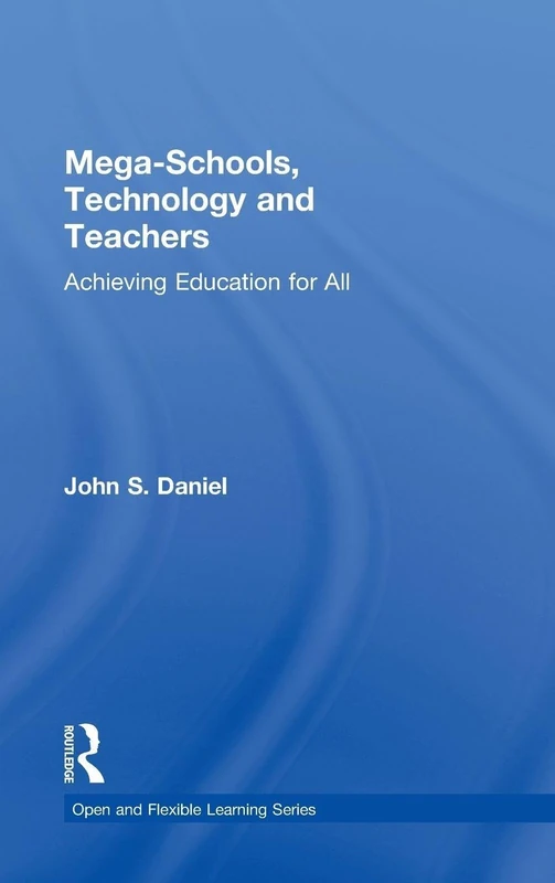 Mega-Schools, Technology and Teachers: Achieving Education for All (Open and Flexible Learning Series)