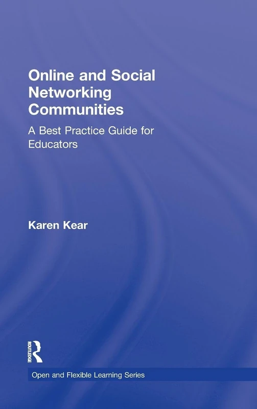 Online and Social Networking Communities: A Best Practice Guide for Educators (Open and Flexible Learning Series)